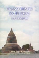 TRANSFORMAR PROBLEMAS EN FELICIDAD | 9788486615444 | LAMA ZOPA RIMPOCHE