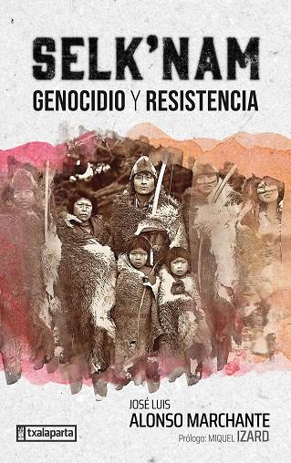 SELK'NAM - GENOCIDIO Y RESISTE | 9788419319593 | ALONSO MARCHANTE, JOSE LUIS