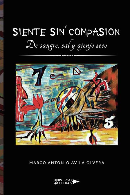SIENTE SIN COMPASIÓN. DE SANGRE, SAL Y AJENJO SECO | 9788419137265 | ÁVILA OLVERA, MARCO ANTONIO