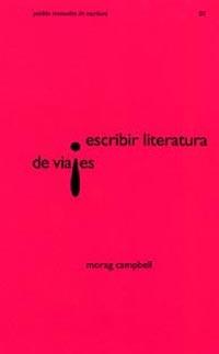 ESCRIBIR LITERATURA DE VIAJES | 9788449314056 | CAMPBELL, MORAG