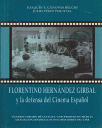 FLORENTINO HERNÁNDEZ GIRBAL Y LA DEFENSA DEL CINEMA ESPAÑOL | 9788476842362 | CÁNOVAS BELCHI, JOAQUÍN TOMÁS / PÉREZ PERUCHA, JULIO