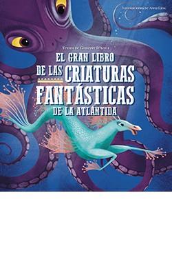 GRAN LIBRO DE LAS CRIATURAS FANTÁSTICAS DE LA ATLÁNTIDA, EL | 9788417452940 | D'ANNA, GIUSEPPE