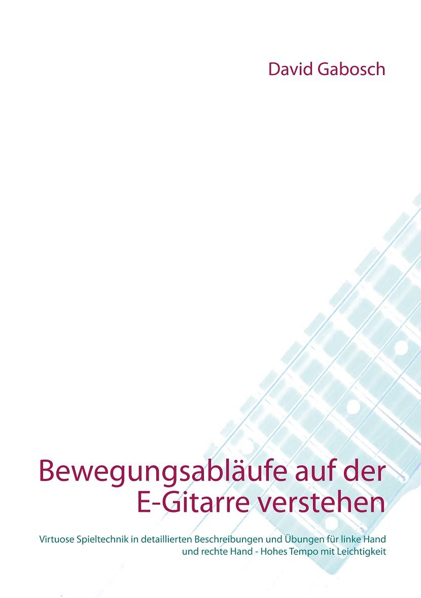 BEWEGUNGSABLÄUFE AUF DER E-GITARRE VERSTEHEN | 9783749495641 | GABOSCH, DAVID