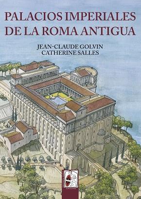 PALACIOS IMPERIALES DE LA ROMA ANTIGUA | 9788494518713 | GOLVIN, JEAN-CLAUDE / SALLES, CATHERINE