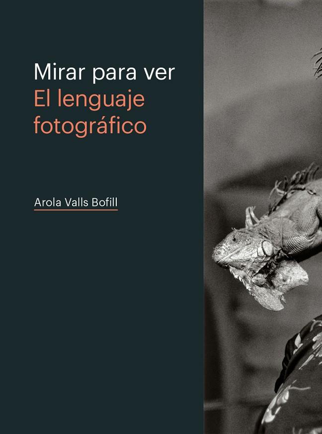 MIRAR PARA VER. EL LENGUAJE FOTOGRÁFICO | 9788498448597 | VALLS BOFILL, AROLA