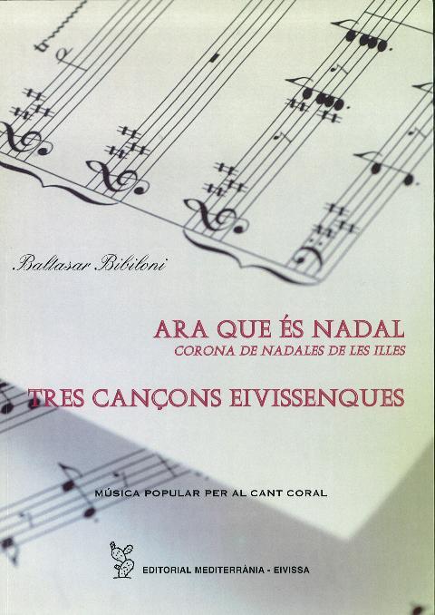 ARA QUE ÉS NADAL. CORONA DE NADALES DE LES ILLES. TRES CANÇONS EIVISSENQUES | 9788495565716 | BIBILONI I LLABRÉS, BALTASAR