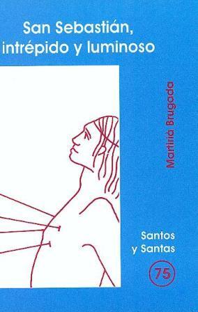 SAN SEBASTIÁN, INTRÉPIDO Y LUMINOSO | 9788474678482 | BRUGADA CLOTAS, MARTIRIÀ