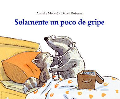 SOLAMENTE UN POCO DE GRIPE | 9788484701231 | MODERE, ARMELLE / DUFRESNE, DIDIER