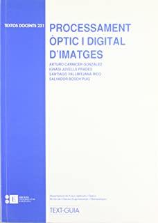 PROCESSAMENT ÒPTIC I DIGITAL D'IMATGES | 9788483382622 | BOSCH PUIG, SALVADOR / CARNICER GONZÁLEZ, ARTURO / VALLMITJANA RICO, SANTIAGO / JUVELLS PRADES, IGNA