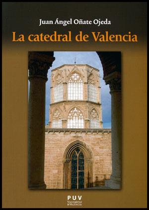 CATEDRAL DE VALENCIA, LA | 9788437088693 | OÑATE OJEDA, JUAN ÁNGEL