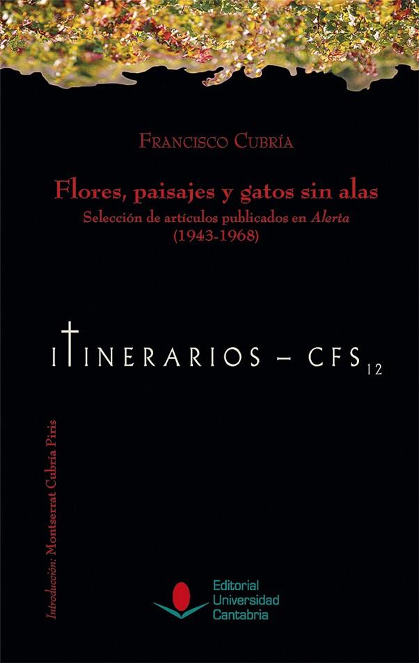 FLORES, PAISAJES Y GATOS SIN ALAS. SELECCIÓN DE ARTÍCULOS PUBLICADOS EN ALERTA (1943-1968). | 9788481027952 | CUBRÍA, FRANCISCO