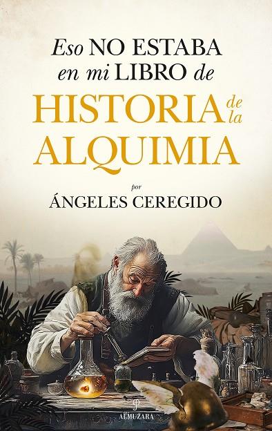ESO NO ESTABA EN MI LIBRO DE HISTORIA DE LA ALQUIMIA | 9788410526785 | CEREGIDO PÉREZ, ÁNGELES