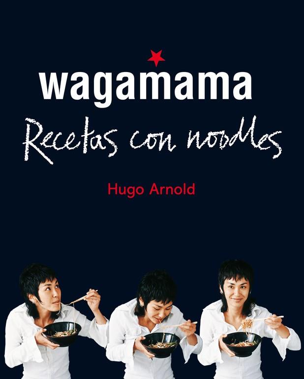 WAGAMAMA. COCINAR CON NOODLES | 9788466661782 | ARNOLD, HUGO