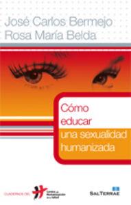 CÓMO EDUCAR UNA SEXUALIDAD HUMANIZADA | 9788429318951 | BERMEJO HIGUERA, JOSÉ CARLOS / BELDA MORENO, ROSA MARÍA