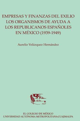 EMPRESAS Y FINANZAS DEL EXILIO | 9786074626117 | VELÁZQUEZ HERNÁNDEZ, AURELIO