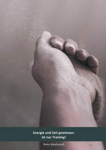 ENERGIE UND ZEIT GEWINNEN: IST NUR TRAINING! | 9783751924771 | WEYHRAUCH, ROMY