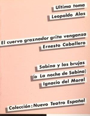 ÚLTIMA TOMA. EL CUERVO GRAZNADOR GRITA VENGANZA. SABINA Y LAS BRUJAS (O LA NOCHE DE SABINA) | 9788450520385 | DEL MORAL, IGNACIO / ALAS, LEOPOLDO / CABALLERO, ERNESTO