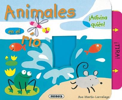 ANIMALES EN EL RÍO, ¡ADIVINA QUIÉN! | 9788430554089 | MARTÍN-LARRAÑAGA, ANA