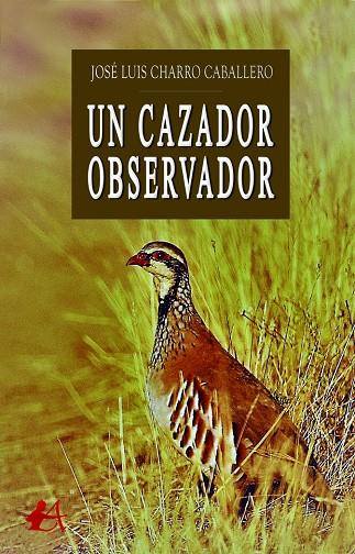 CAZADOR OBSERVADOR, UN | 9788418366789 | CHARRO CABALLERO, JOSÉ LUIS