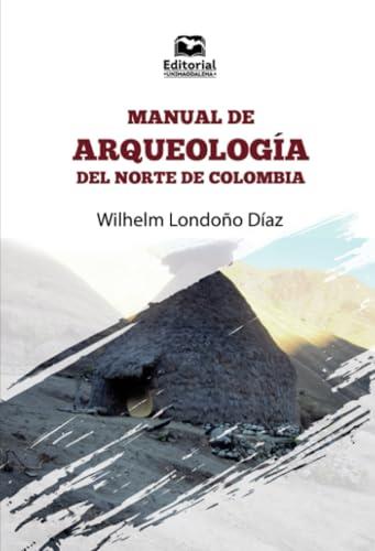 MANUAL DE ARQUEOLOGÍA DEL NORTE DE COLOMBIA | 9789587465020 | LONDOÑO DÍAZ, WILHELM