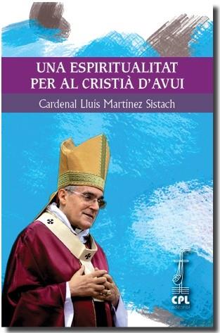 ESPIRITUALITAT PER EL CRISTIÀ D'AVUI, UNA | 9788498055979 | MARTÍNEZ SISTACH, CARDENAL LLUÍS