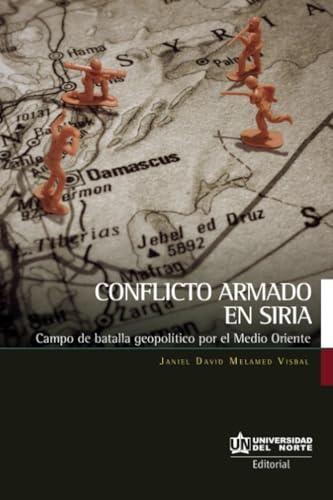 CONFLICTO ARMADO EN SIRIA | 9789587891768 | MELAMED VISBAL, JANIEL