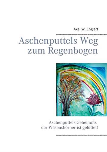 ASCHENPUTTELS WEG ZUM REGENBOGEN | 9783837099706 | ENGLERT, AXEL W.