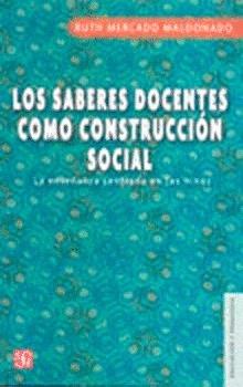 SABERES DOCENTES COMO CONSTRUCCIÓN SOCIAL, LOS : LA ENSEÑANZA CENTRADA EN NIÑOS | 9789681667917 | MERCADO MALDONADO, RUTH