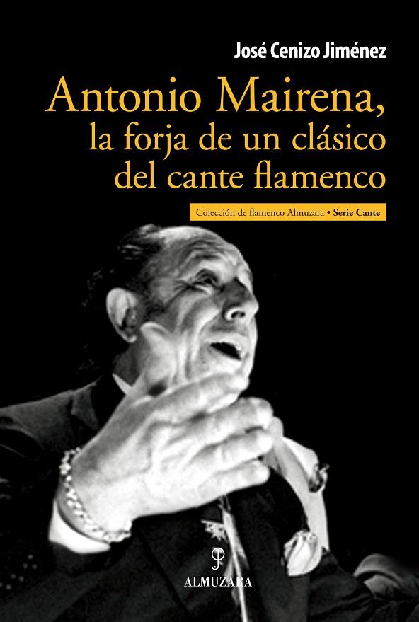 ANTONIO MAIRENA, LA FORJA DE UN CLASICO DEL CANTE FLAMENCO | 9788492924912 | CENIZO, JOSE