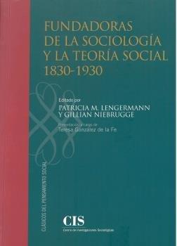 FUNDADORAS DE LA SOCIOLOGIA Y LA TEORIA SOCIAL 1830-1930 | 9788474767902