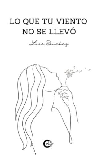 LO QUE TU VIENTO NO SE LLEVÓ | 9788419639967 | SÁNCHEZ, LUIS