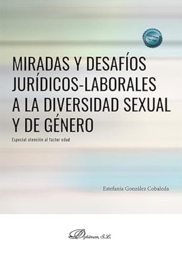 MIRADAS Y DESAFÍOS JURÍDICOS-LABORALES A LA DIVERSIDAD SEXUAL Y DE GÉNERO | 9788410700048 | GONZÁLEZ COBALEDA, ESTEFANÍA