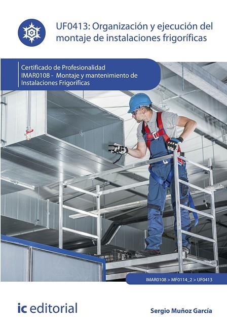 ORGANIZACIÓN Y EJECUCIÓN DEL MONTAJE DE INSTALACIONES FRIGORIFICAS | 9788491989356 | MUÑOZ GARCIA, SERGIO