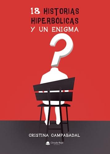 18 HISTORIAS HIPERBÓLICAS Y UN ENIGMA | 9788411759311 | CAMPABADAL ZAPATA, CRISTINA