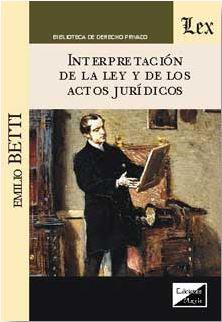 INTERPRETACION DE LA LEY Y DE LOS ACTOS JURIDICOS | 9789563921489 | BETTI, EMILIO