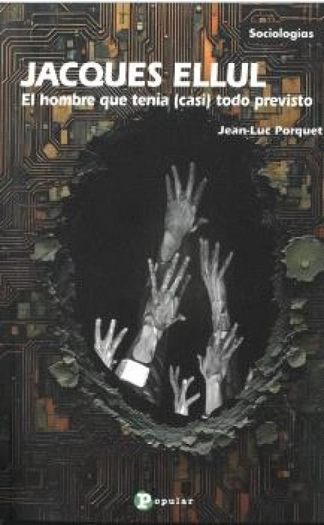 JACQUES ELLUL. EL HOMBRE QUE TENIA (CASI) TODO PREVISTO | 9788478849970 | PORQUET, JEAN-LUC