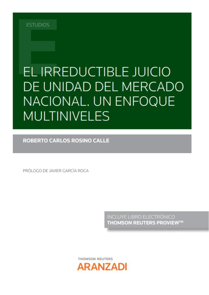 IRREDUCTIBLE JUICIO DE UNIDAD DEL MERCADO NACIONAL, LA. UN ENFOQUE MULTINIVELES | 9788413908410 | ROSINO CALLE, ROBERTO CARLOS