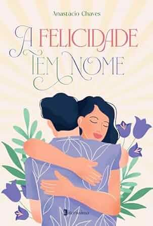 A FELICIDADE TEM NOME | 9786550794606 | CHAVES, ANASTACIO