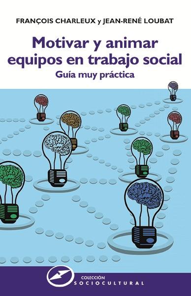 MOTIVAR Y ANIMAR EQUIPOS EN TRABAJO SOCIAL | 9788427721913 | CHARLEUX, FRANÇOIS / LOUBAT, JEAN-RENÉ