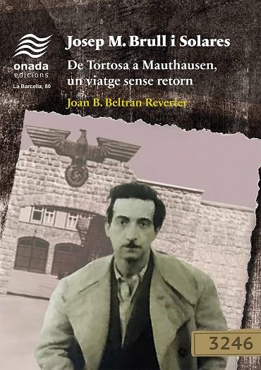 JOSEP M. BRULL I SOLARES. DE TORTOSA A MAUTHAUSEN, UN VIATGE SENSE RETORN | 9788410259775 | BELTRAN REVERTER, JOAN BAPTISTE