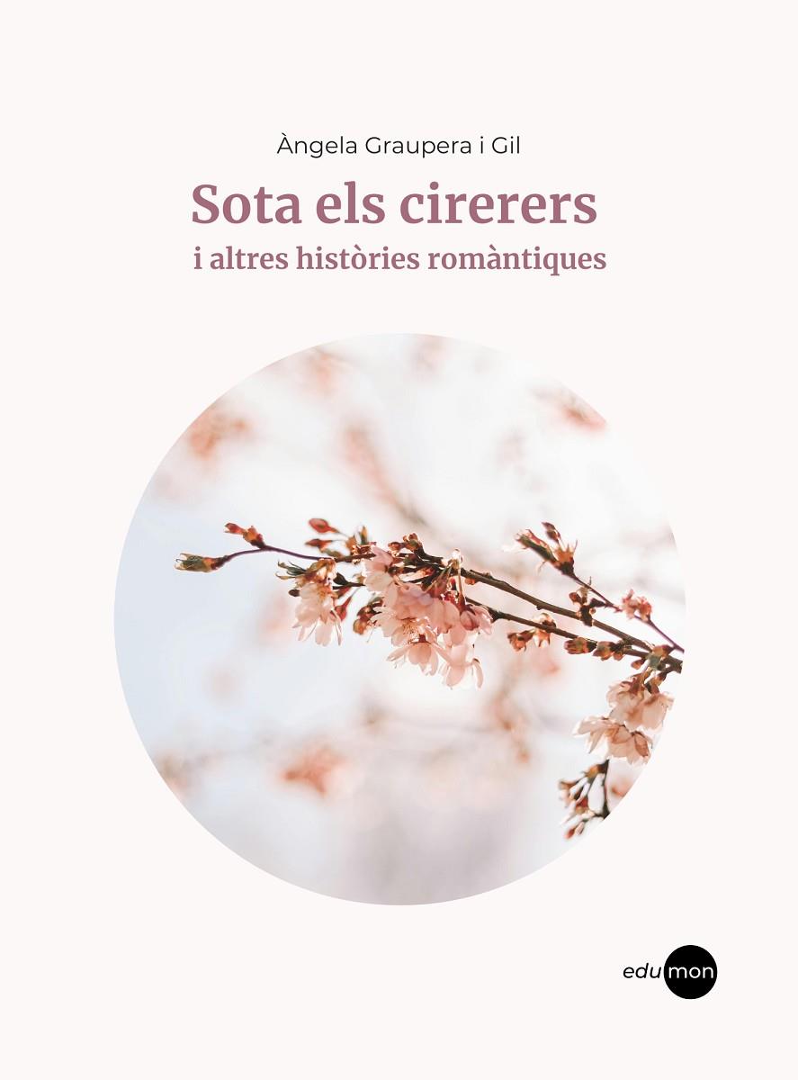SOTA ELS CIRERERS I ALTRES HISTÒRIES ROMÀNTIQUES | 9788410170155 | GRAUPERA I GIL, ÀNGELA
