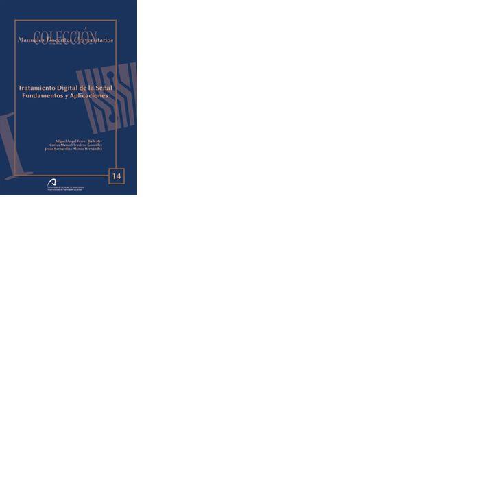 TRATAMIENTO DIGITAL DE LA SEÑAL. FUNDAMENTOS Y APLICACIONES | 9788496502376 | FERRER BALLESTER, MIGUEL ÁNGEL / TRAVIESO GONZÁLEZ, CARLOS MANUEL / ALONSO HERNÁNDEZ, JESÚS BERNARDI