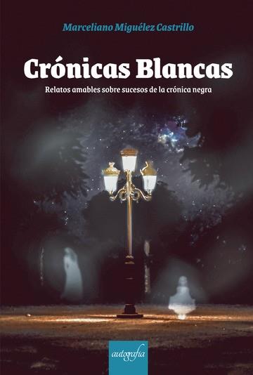 CRÓNICAS BLANCAS | 9788418766541 | MIGUÉLEZ MARCILLO, MARCELLIANO