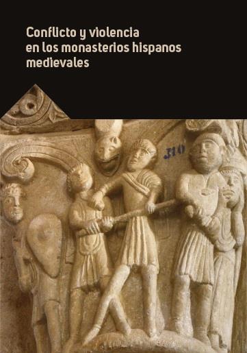 CONFLICTO Y VIOLENCIA EN LOS MONASTERIOS HISPANOS MEDIEVALES | 9788417158262 | VARIOS AUTORES