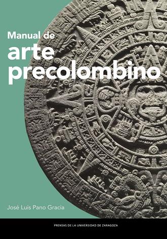MANUAL DE ARTE PRECOLOMBINO | 9788413403731 | PANO GRACIA, JOSÉ LUIS