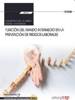 CUADERNO DEL ALUMNO. FUNCIÓN DEL MANDO INTERMEDIO EN LA PREVENCIÓN DE RIESGOS LABORALES (TRANSVERSAL: UF0044). CERTIFICADOS DE PROFESIONALIDAD | 9788468179117 | PÉREZ CASTRO, GUACIMARA