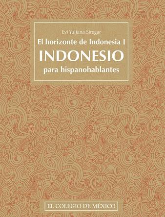 HORIZONTE DE INDONESIA I, EL : INDONESIO PARA HISPANOHABLANTES | 9786075646107 | YULIANA SIREGAR, EVI