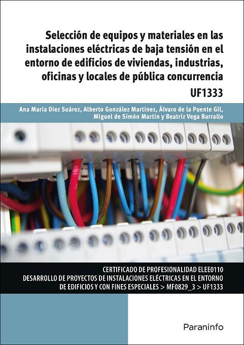 SELECCIÓN DE EQUIPOS Y MATERIALES EN LAS INSTALACIONES ELÉCTRICAS DE BAJA TENSIÓN EN EL ENTORNO DE EDIFICIOS DE VIVIENDAS, INDUSTRIAS, OFICINAS Y LOCA | 9788428396677 | DIEZ SUÁREZ, ANA MARÍA / GONZÁLEZ MARTÍNEZ, ALBERTO / DE LA PUENTE GIL, ALVARO / VEGA BARRALLO, BEAT