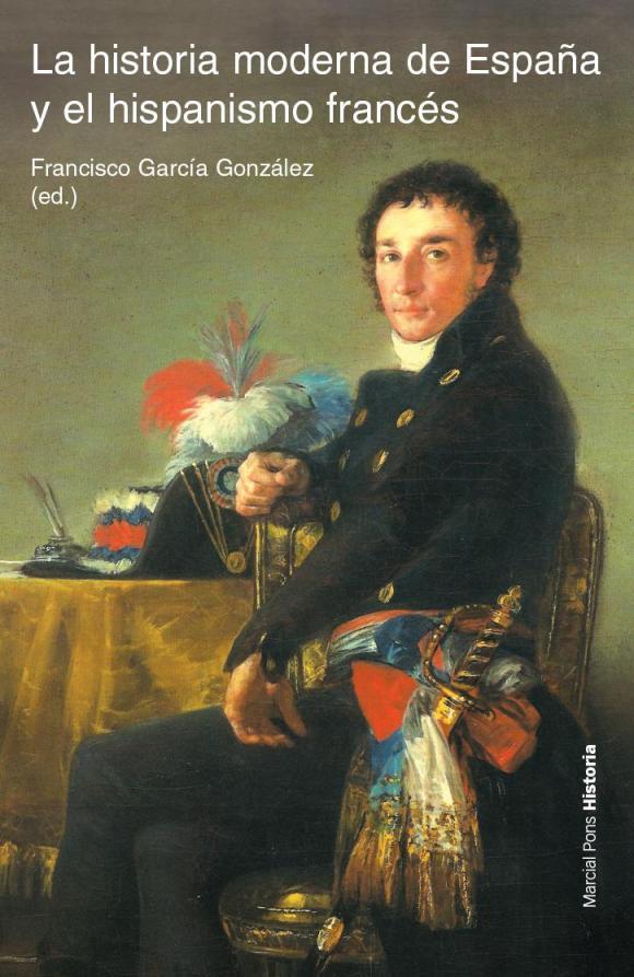 HISTORIA MODERNA DE ESPAÑA Y EL HISPANISMO FRANCÉS, LA | 9788496467996 | GARCÍA GONZÁLEZ, FANCISCO