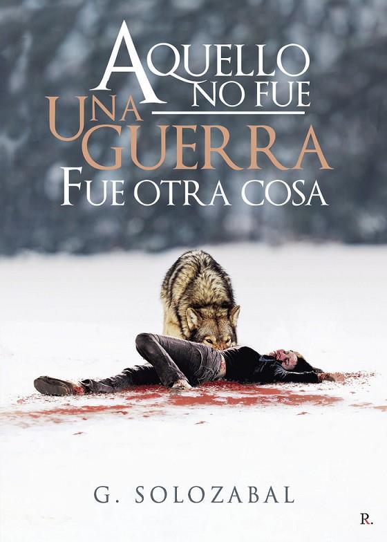 AQUELLO NO FUE UNA GUERRA, FUE OTRA COSA | 9788418721571 | SOLOZABAL, G.